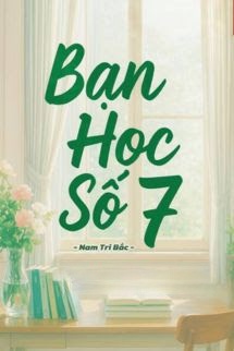 Bạn Học Số 7 - Nam Tri Bắc