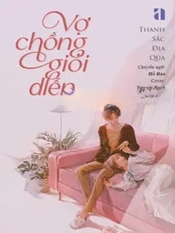 Bìa truyện Vợ Chồng Giỏi Diễn - Thanh Sắc Địa Qua