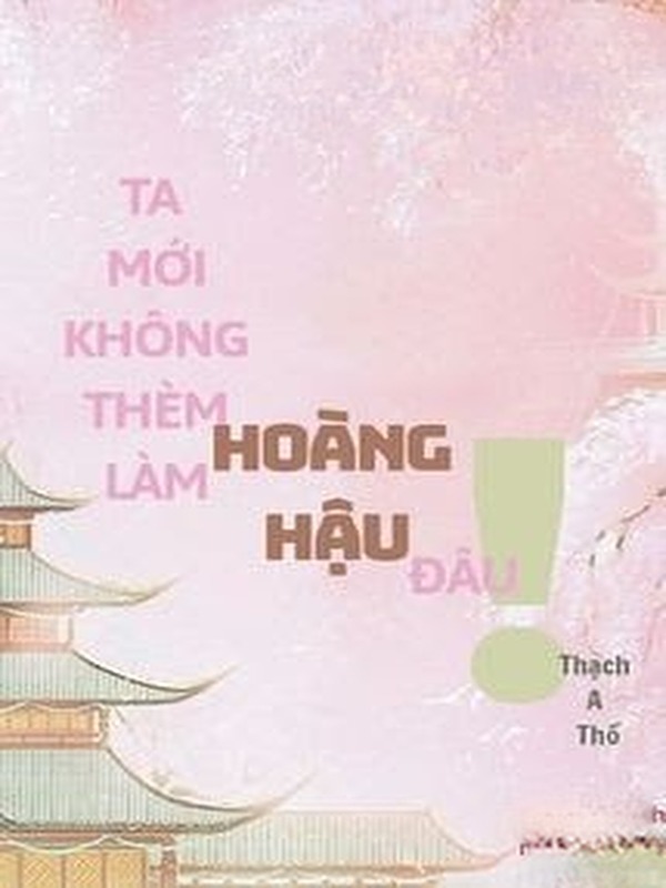 Bìa truyện Ta Mới Không Thèm Làm Hoàng Hậu Đâu!