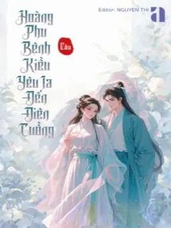 Bìa truyện Hoàng Phu Bệnh Kiều Yêu Ta Đến Điên Cuồng