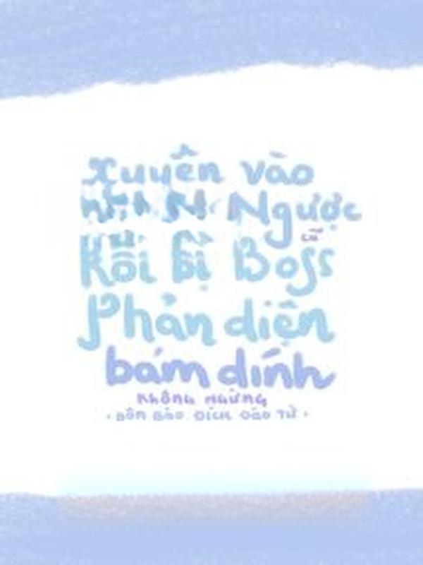 Bìa truyện Xuyên Vào Truyện Ngược Cũ Rồi Bị Boss Phản Diện Bám Dính Không Ngừng
