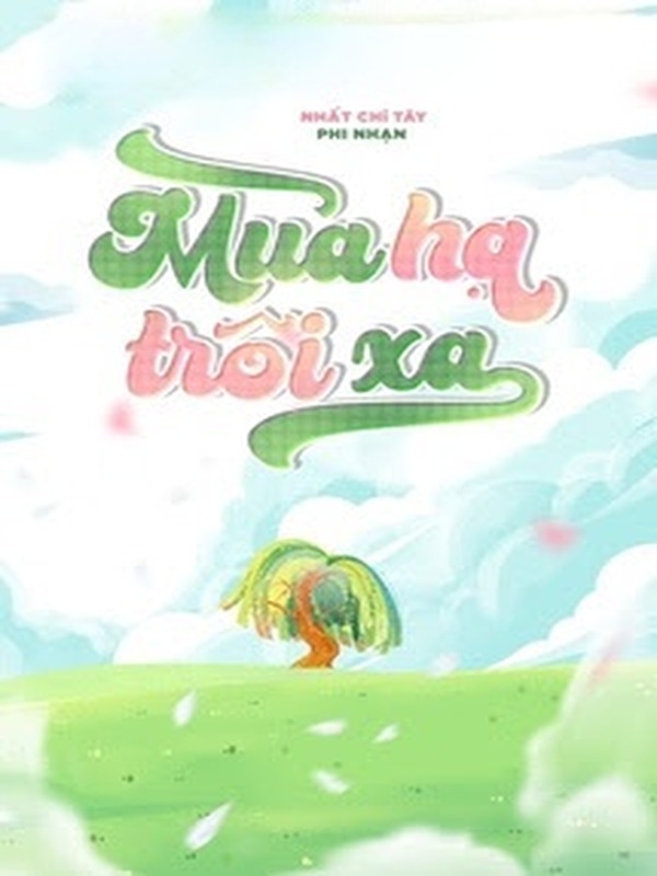 Bìa truyện Mùa Hạ Trôi Xa - Nhất Chỉ Tây Phi Nhạn