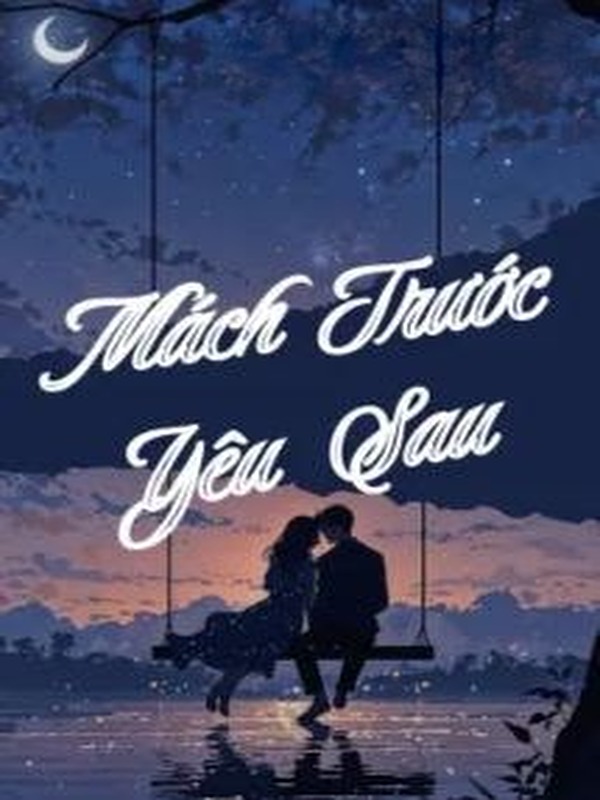 Bìa truyện Mách Trước, Yêu Sau - Khứ Bì Lệ Chi