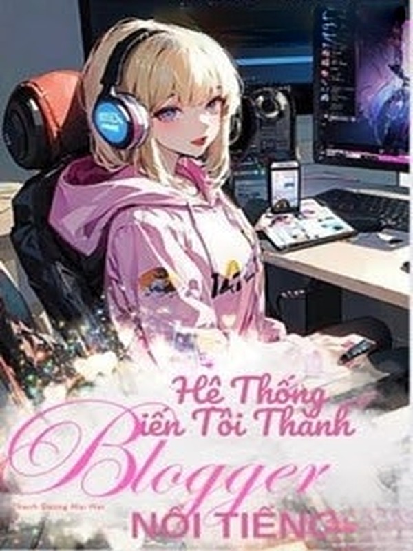 Bìa truyện Hệ Thống Biến Tôi Thành Blogger Nổi Tiếng