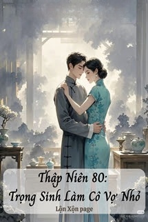 Bìa truyện Thập Niên 80: Trọng Sinh Làm Cô Vợ Nhỏ