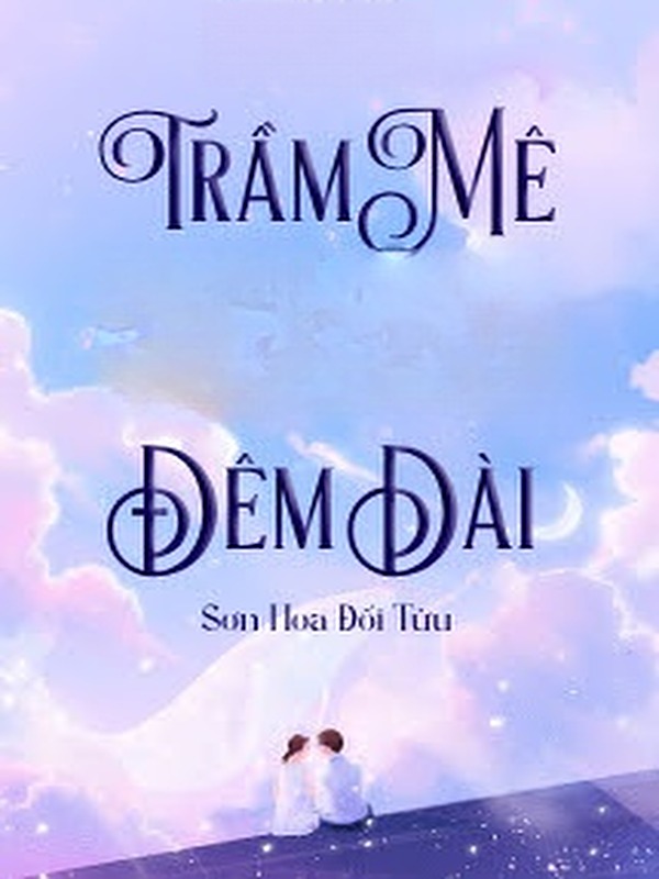 Bìa truyện Trầm Mê Trong Đêm Dài - Sơn Hoa Đối Tửu