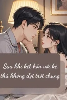 Bìa truyện Sau Khi Kết Hôn Với Kẻ Thù Không Đội Trời Chung