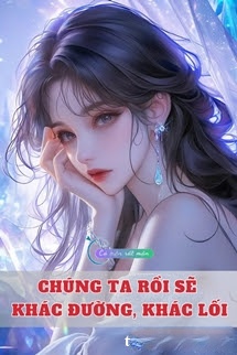 Bìa truyện Chúng Ta Rồi Sẽ Khác Đường, Khác Lối