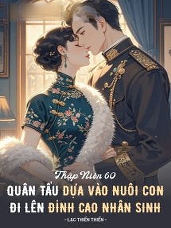 Bìa truyện Thập Niên 60: Quân Tẩu Dựa Vào Nuôi Con Đi Lên Đỉnh Cao Nhân Sinh