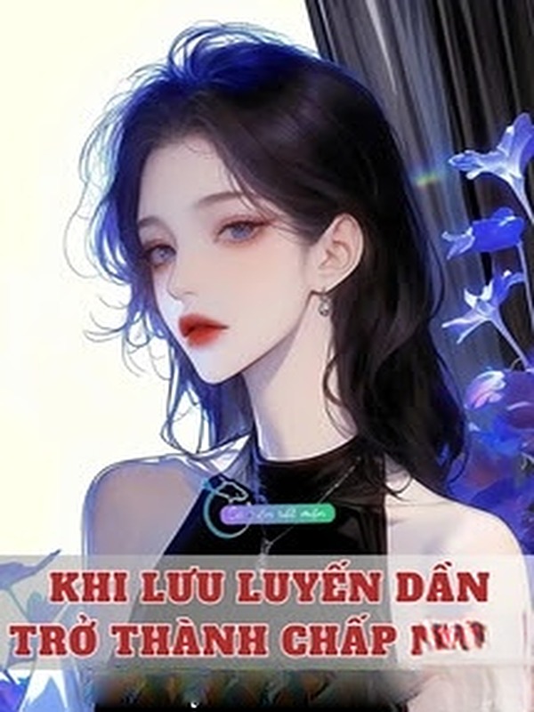 Bìa truyện Khi Lưu Luyến Dần Trở Thành Chấp Niệm