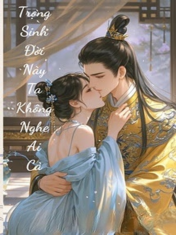 Bìa truyện Trọng Sinh Đời Này Ta Không Nghệ Ai Cả