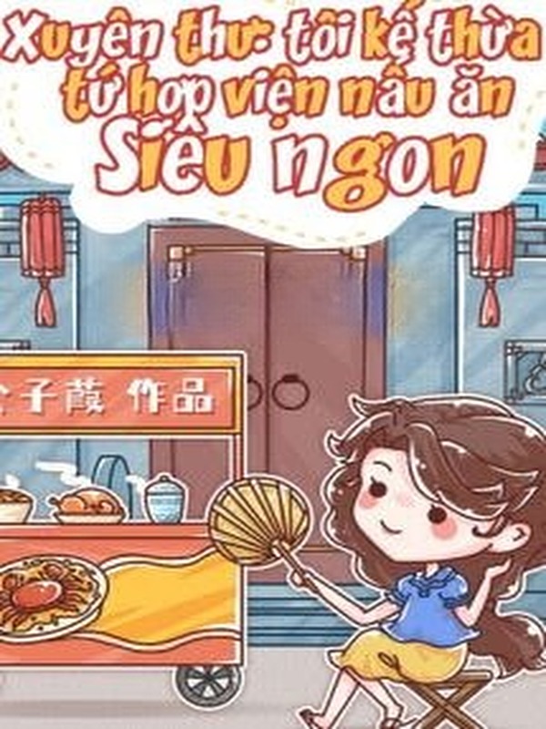 Bìa truyện Tôi Kế Thừa Tứ Hợp Viện Nấu Ăn Siêu Ngon