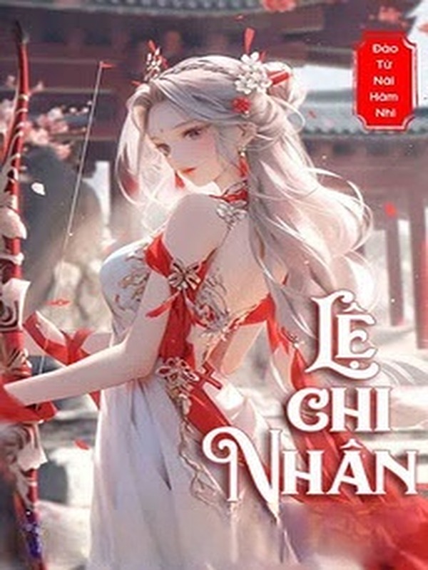 Bìa truyện Lệ Chi Nhân - Đào Tử Nãi Hãm Nhi