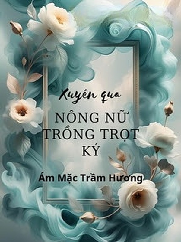 Bìa truyện Xuyên Qua Nông Nữ Trồng Trọt Ký
