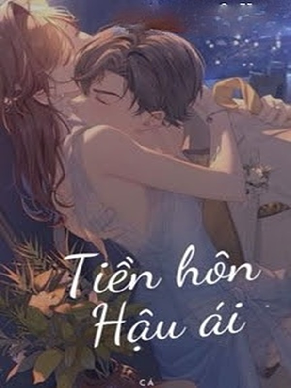 Bìa truyện Tiền Hôn Hậu Ái - Ngư Hoả Hoả