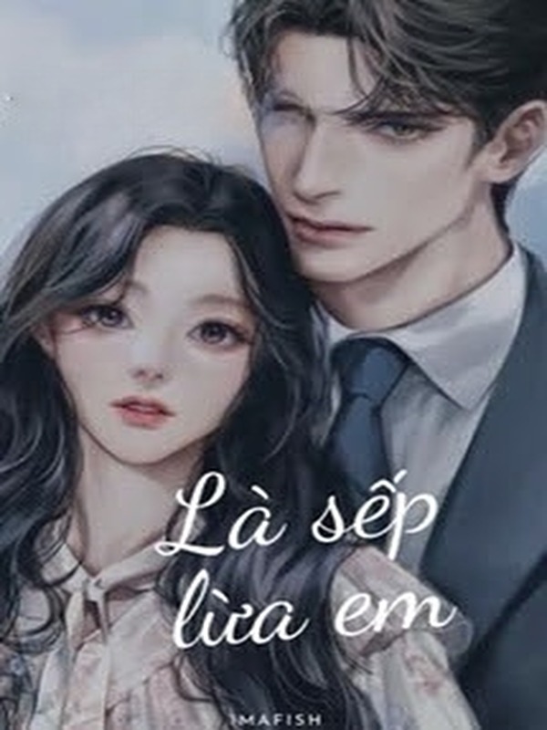 Bìa truyện Là Sếp Lừa Em