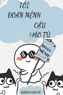 Tôi Đoán Mệnh Cậu Vào Tù