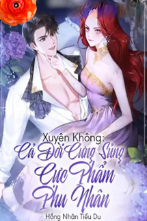 Xuyên Không Cả Đời Cưng Sủng Cực Phẩm Phu Nhân
