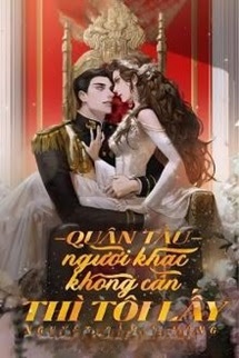 Bìa truyện Quân Tẩu - Người Khác Không Cần Thì Tôi Lấy