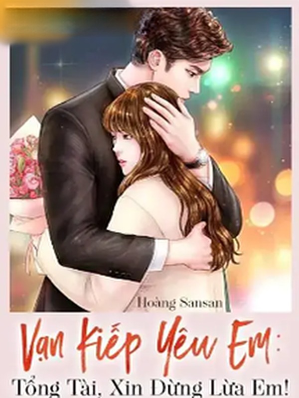 Bìa truyện Vạn Kiếp Yêu Em Tổng Tài Xin Đừng Lừa Em!