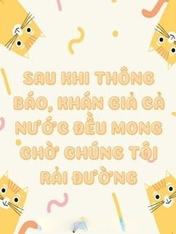 Bìa truyện Sau Khi Thông Báo, Khán Gỉa Cả Nước Đều Mong Chờ Chúng Tôi Rải Đường