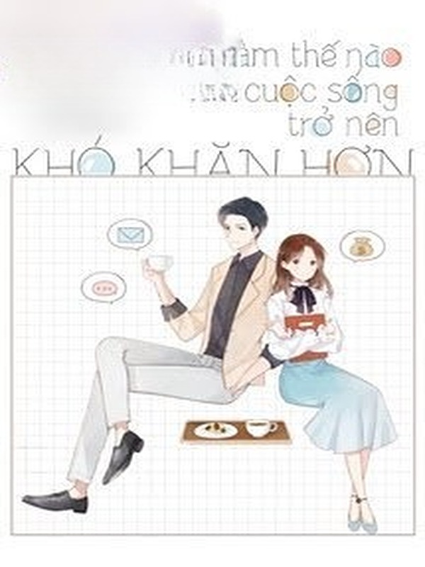 Bìa truyện Làm Thế Nào Để Cuộc Sống Trở Nên Khó Khăn Hơn - Xa Li Tửu