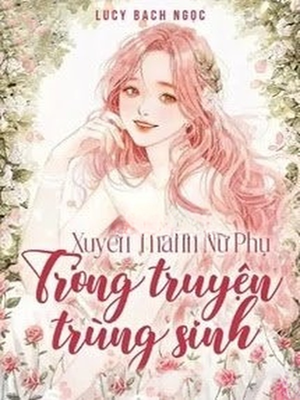 Bìa truyện Xuyên Thành Nữ Phụ Trong Truyện Trùng Sinh