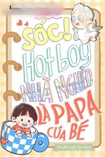 Bìa truyện Sốc! Hotboy Nhà Nghèo Là Papa Của Bé