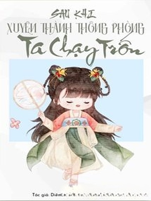 Bìa truyện Sau Khi Xuyên Thành Thông Phòng Ta Chạy Trốn