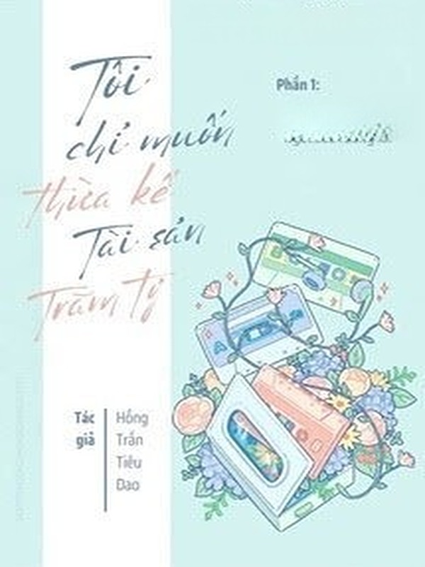 Bìa truyện Tôi Chỉ Muốn Thừa Kế Tài Sản Trăm Tỷ (Phần 1)