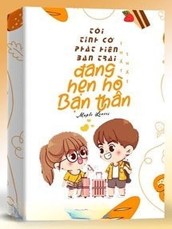 Bìa truyện Tôi Tình Cờ Phát Hiện Bạn Trai Đang Hẹn Hò Với Bạn Thân