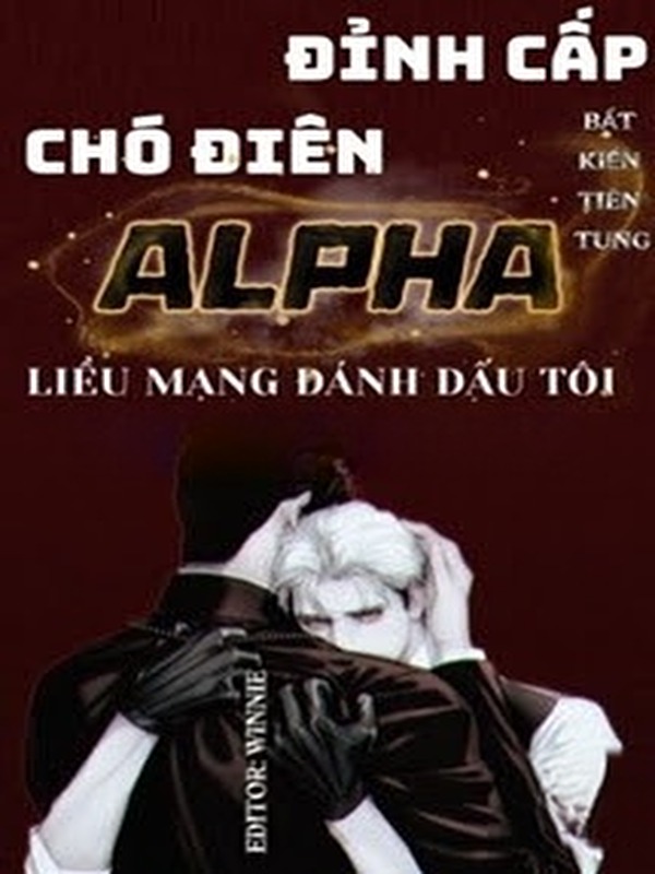 Bìa truyện Đỉnh Cấp Chó Điên Alpha Liều Mạng Đánh Dấu Tôi