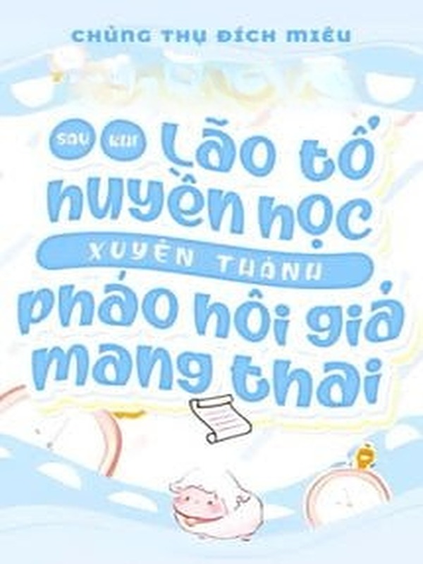 Sau Khi Lão Tổ Huyền Học Xuyên Thành Pháo Hôi Giả Mang Thai