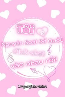 Bìa truyện Tôi Và Nguyên Soái Đế Quốc Bị Dính Chặt Vào Nhau Rồi!