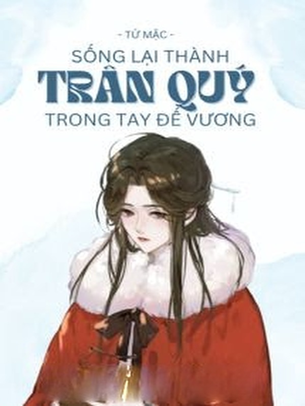 Bìa truyện Sống Lại Thành Trân Quý Trong Tay Đế Vương