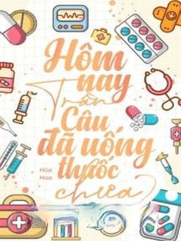 Bìa truyện Hôm Nay Trần Câu Đã Uống Thuốc Chưa