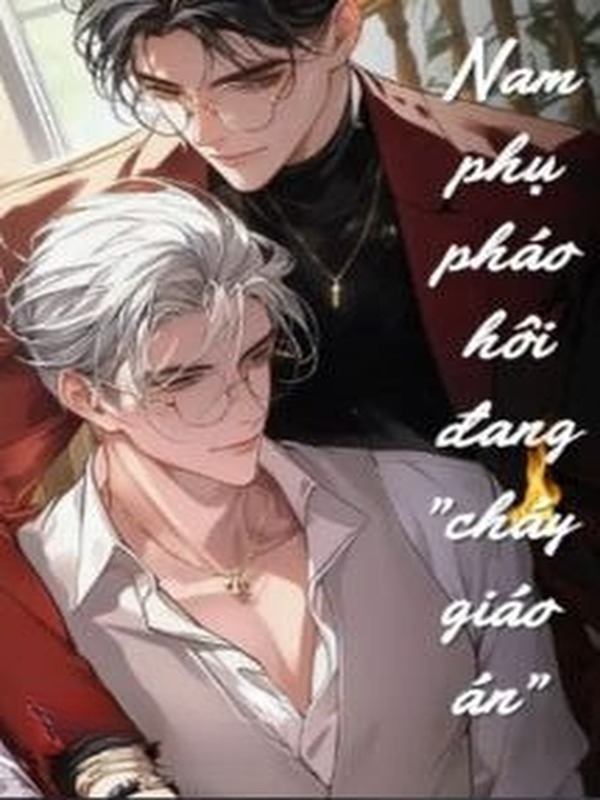 Bìa truyện Nam Phụ Pháo Hôi Đang "Cháy Giáo Án"
