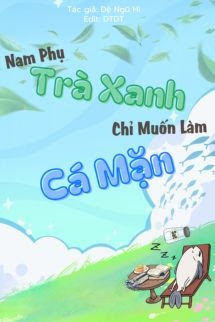 Nam Phụ Trà Xanh Chỉ Muốn Làm Cá Mặn