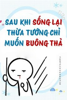 Bìa truyện Sau Khi Sống Lại, Thừa Tướng Chỉ Muốn Buông Thả
