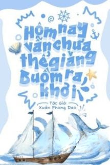 Bìa truyện Hôm Nay Vẫn Chưa Thể Giăng Buồm Ra Khơi