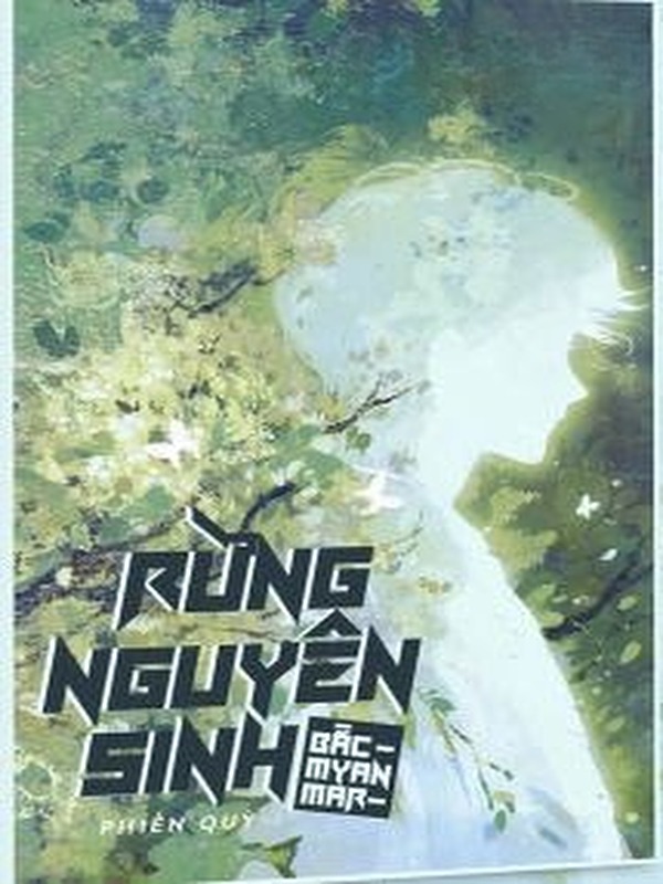 Bìa truyện Rừng Nguyên Sinh Bắc Myanmar - Phiến Quỳ