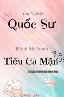 Yêu Nghiệt Quốc Sư Cùng Bệnh Mỹ Nhân Tiểu Cá Mặn