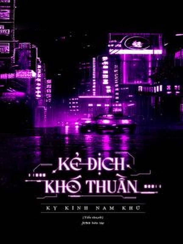 Bìa truyện Kẻ Địch Khó Thuần - Kỵ Kình Nam Khứ