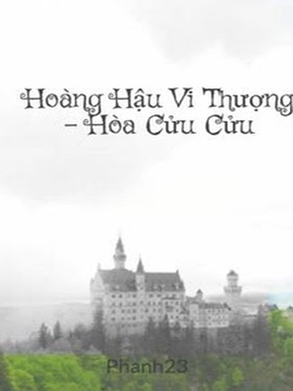 Bìa truyện Hoàng Hậu Vi Thượng - Hòa Cửu Cửu