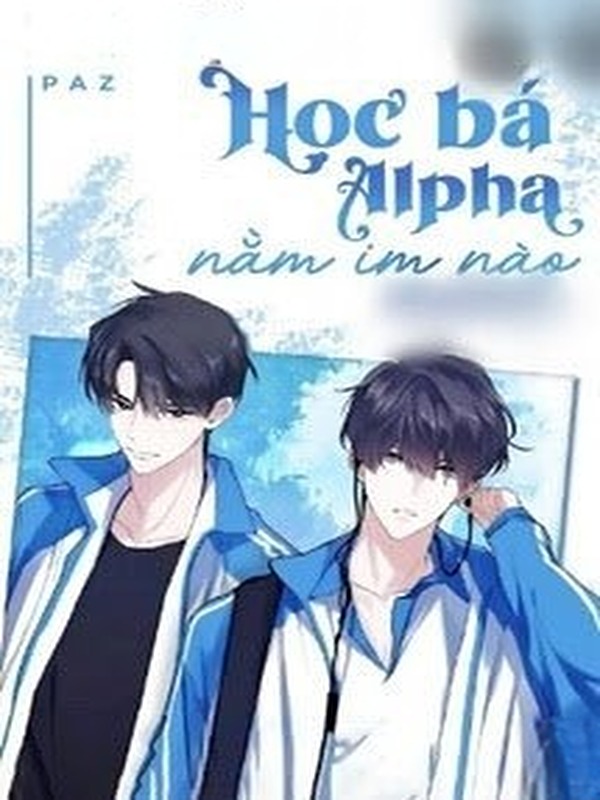 Bìa truyện Học Bá Alpha, Nằm Im Nào