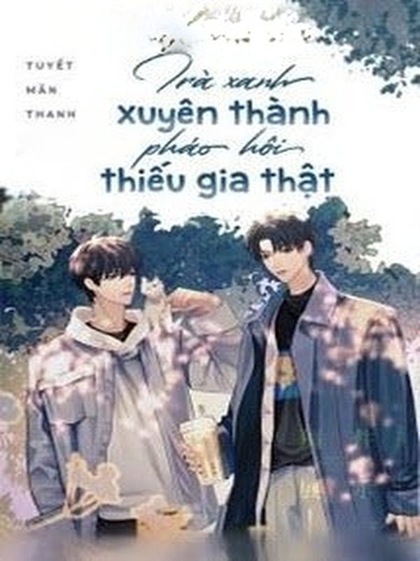 Bìa truyện Trà Xanh Xuyên Thành Pháo Hôi Thiếu Gia Thật
