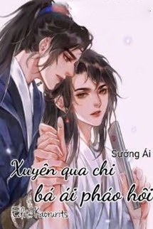 Bìa truyện Xuyên Qua Chi Bá Ái Pháo Hôi