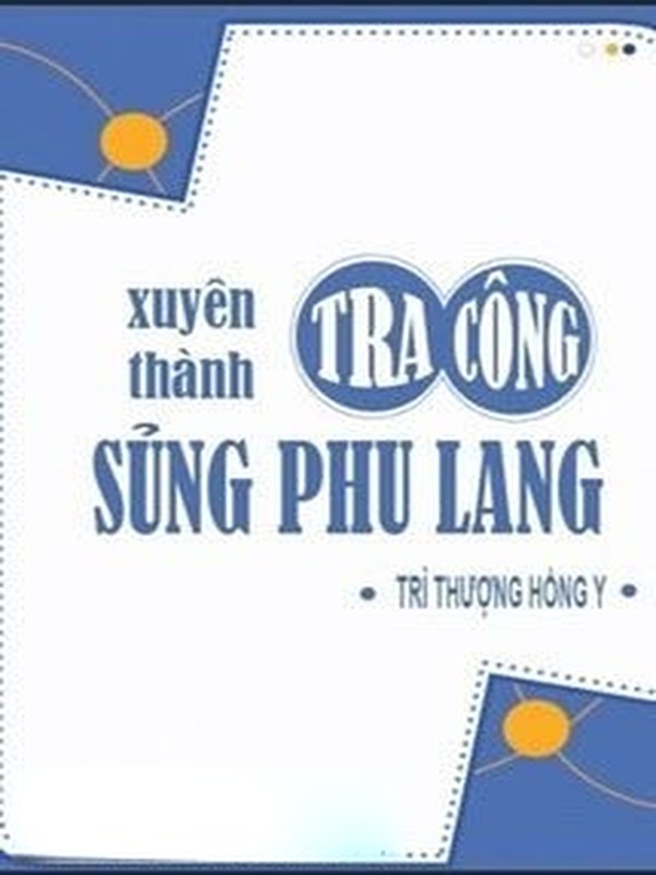 Bìa truyện Xuyên Thành Tra Công Sủng Phu Lang