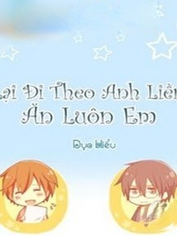 Bìa truyện Lại Đi Theo Anh Liền Ăn Luôn Em