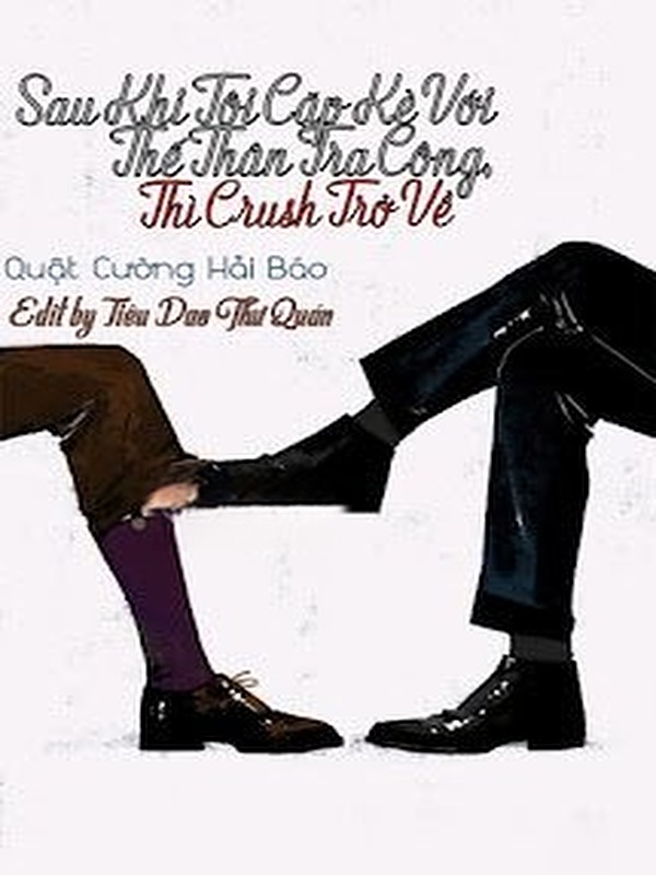 Bìa truyện Sau Khi Tôi Cặp Kè Với Thế Thân Tra Công, Thì Crush Trở Về